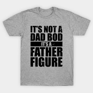 Father & Grandfather - It's Not A Dad Bod It's A Father Figure (Black) T-Shirt